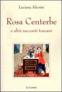 Rosa centerbe. E altri racconti toscani