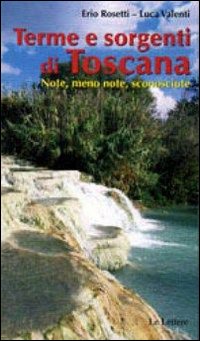 Terme & sorgenti di Toscana. Note, meno note, sconosciute