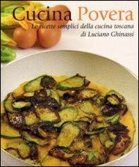 Cucina povera. Le ricette semplici della cucina toscana