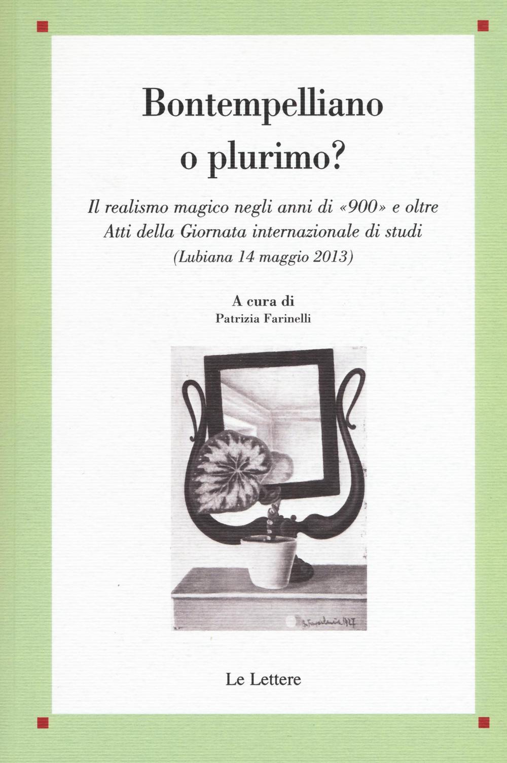 Bontempelliano o plurimo? Il realismo magico negli anni di «900» e oltre Atti della Giornata internazionale di studi (Lubiana 14 maggio 2013)