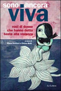 Sono ancora viva. Voci di donne che hanno detto basta alla violenza