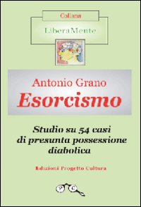 Esorcismo. Studio su 54 casi di presunta possessione diabolica. Ediz. illustrata