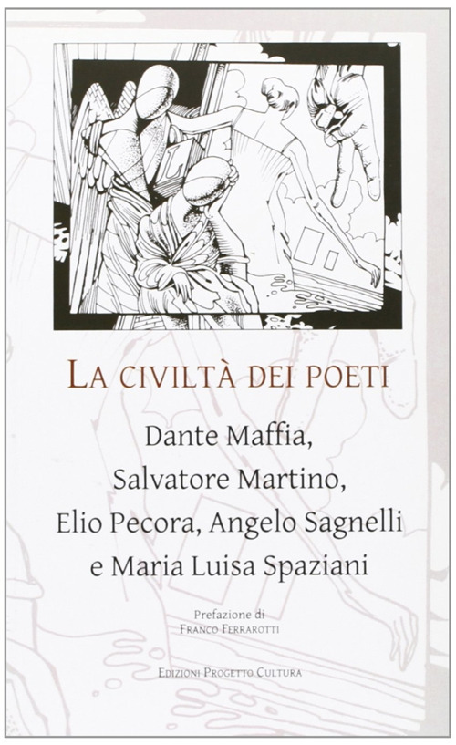 La civiltà dei poeti. Dante Maffia, Salvatore Martino, Elio Pecora, Angelo Sagnelli e Maria Luisa Spaziani