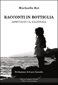 Racconti in bottiglia. Aspettando il maestrale