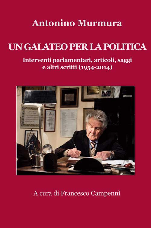 Un galateo per la politica. Interventi parlamentari, articoli, saggi e altri scritti (1954-2014)