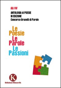 Le poesie. Le parole. Le passioni