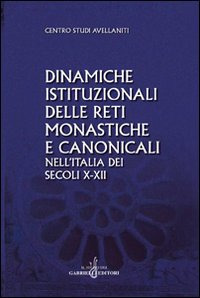 Dinamiche istituzionali delle reti monastiche e canonicali nell'Italia dei secoli X-XII