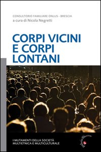 Corpi vicini e corpi lontani. I mutamenti della società multietnica e multiculturale