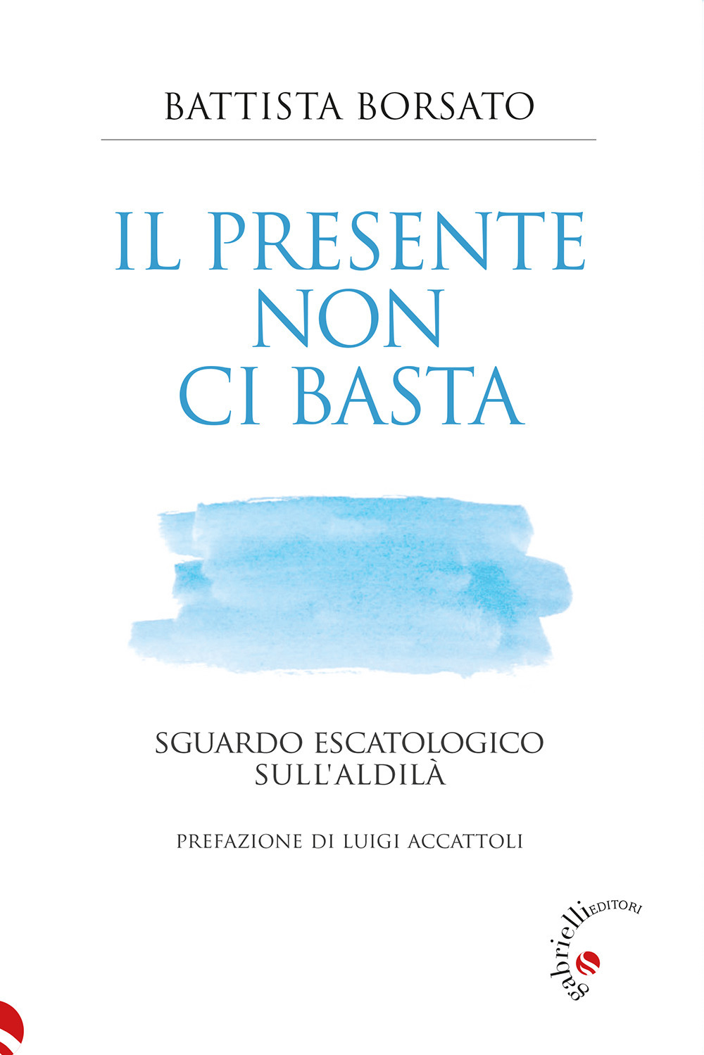 Il presente non ci basta. Sguardo escatologico sull'aldilà