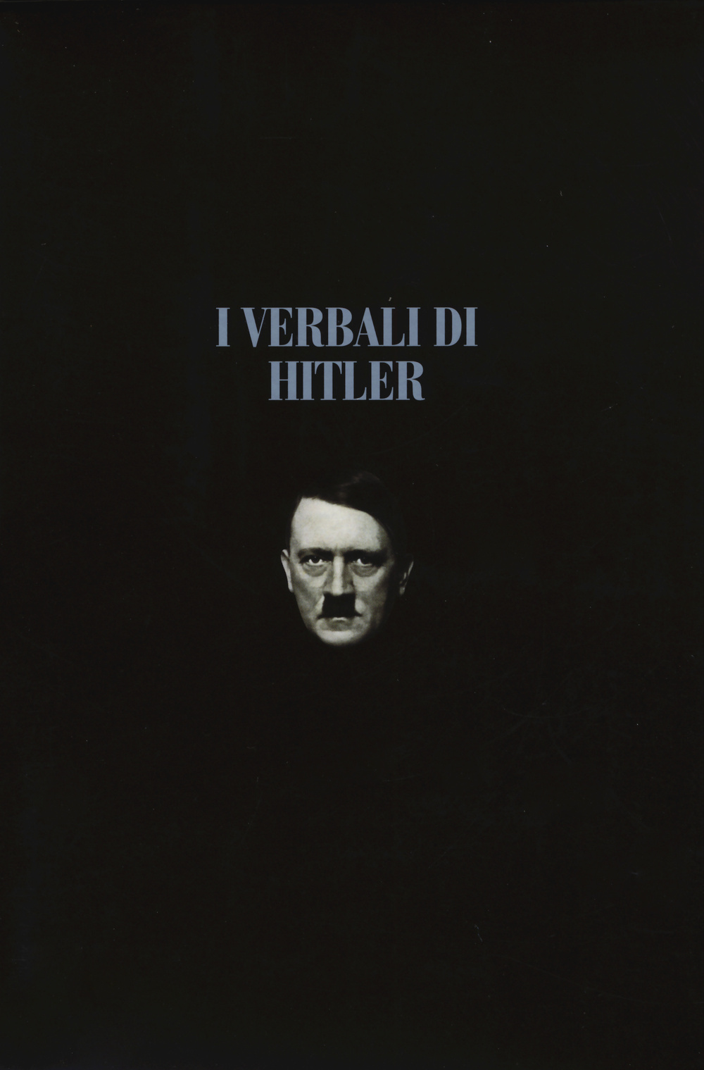 I verbali di Hitler. Rapporti stenografici di guerra. Vol. 1-2: 1942-1943-1944-1945