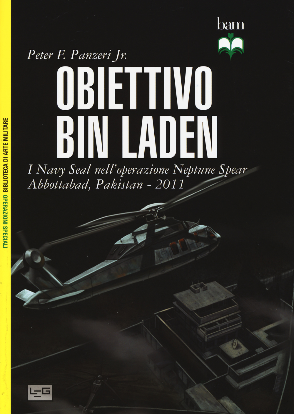 Obiettivo Bin Laden. I Navy Seal nell'operazione Neptune Spear. Abbottabad, Pakistan 2011