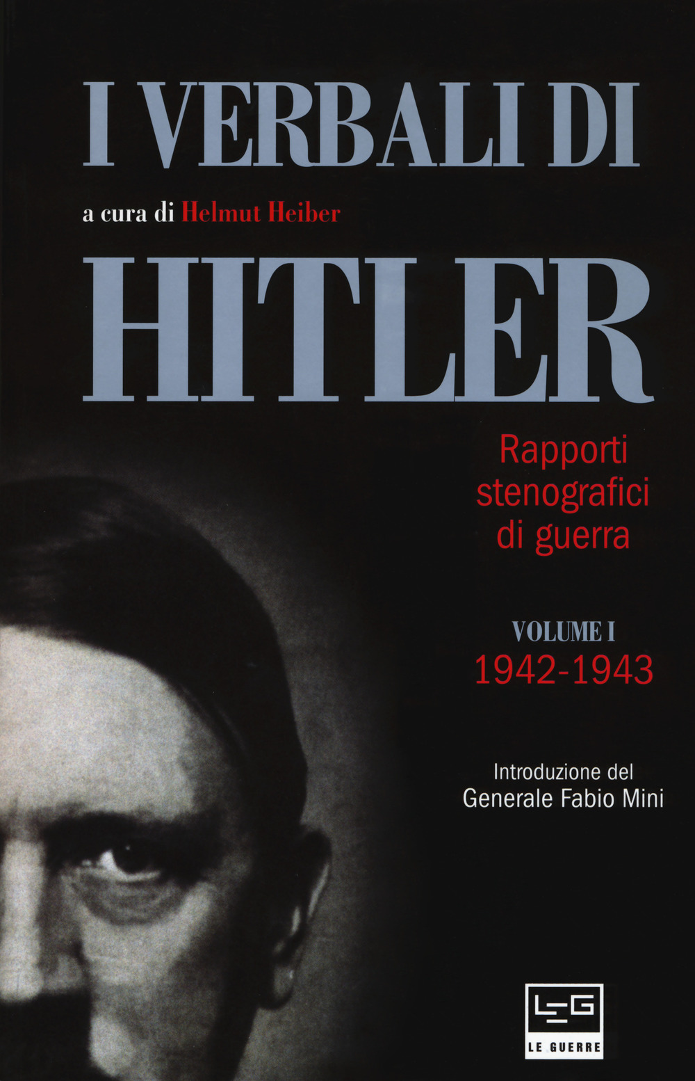 I verbali di Hitler. Rapporti stenografici di guerra. Vol. 1: 1942-1943