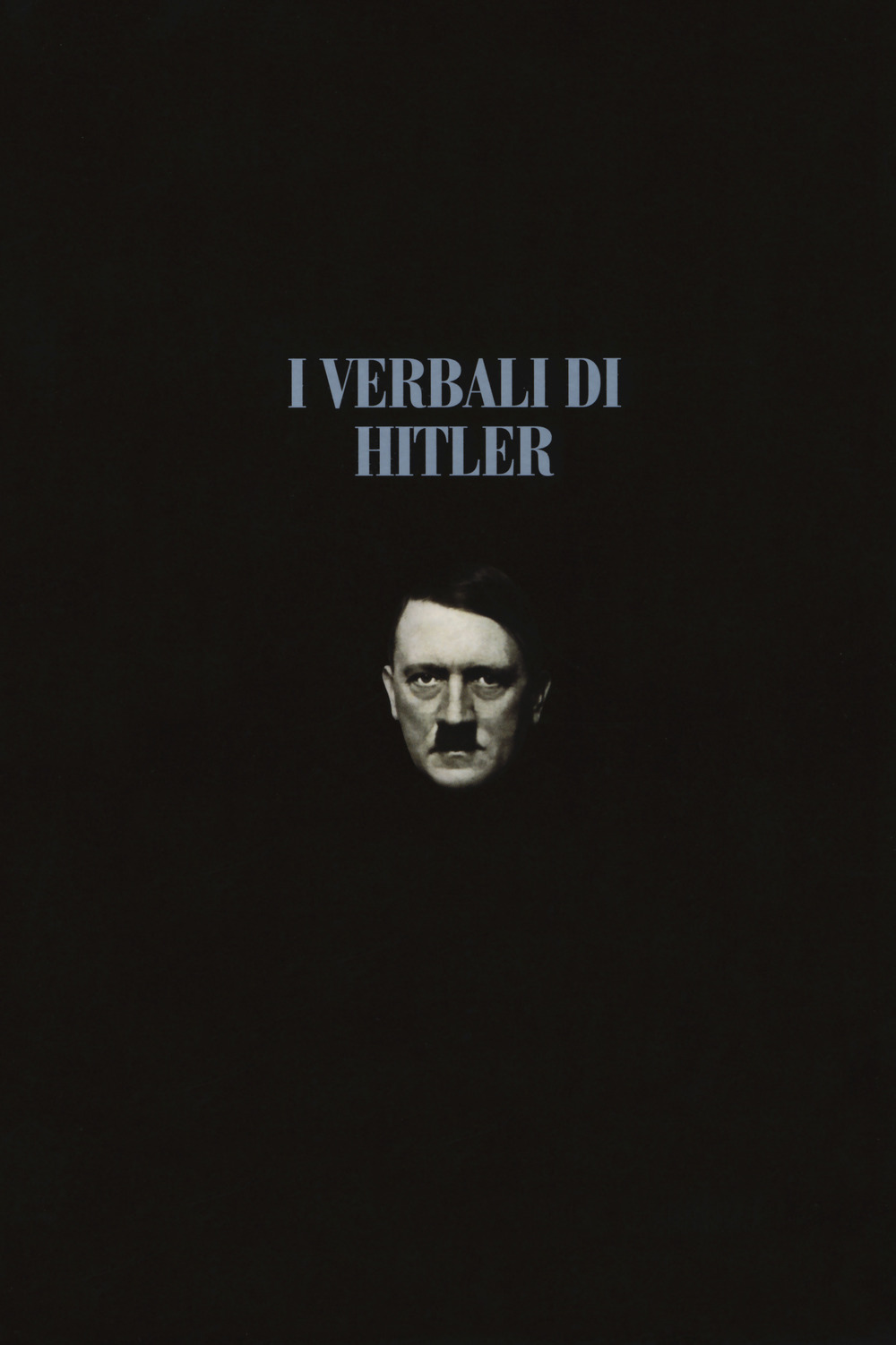 I verbali di Hitler. Rapporti stenografici di guerra. Vol. 1-2: 1942-1943-1944-1945