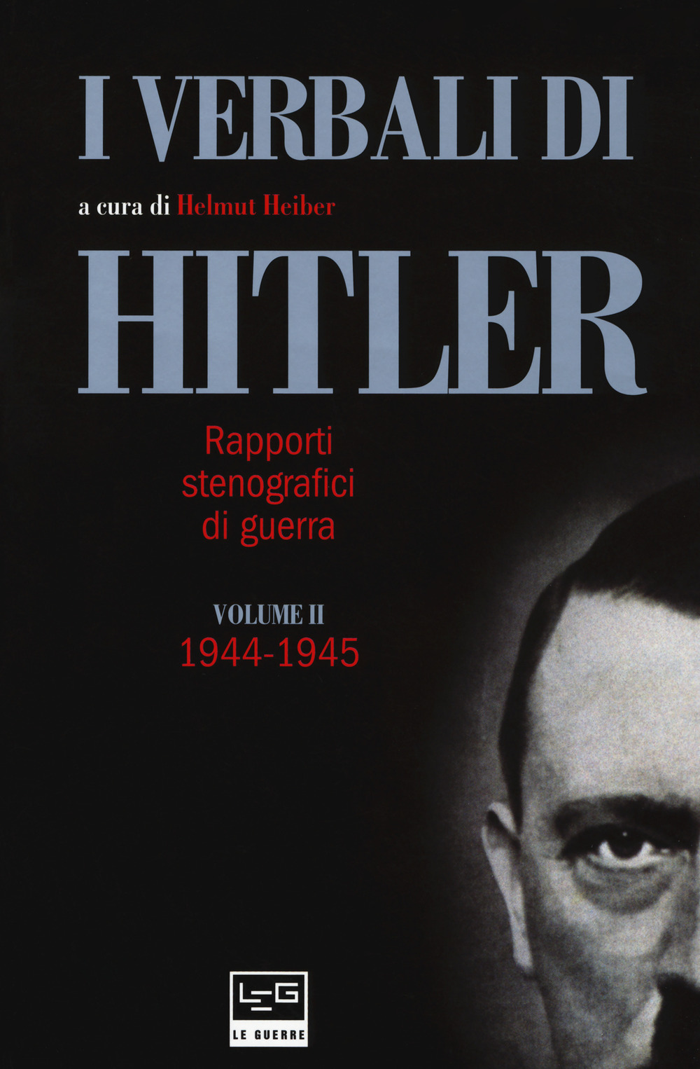 I verbali di Hitler. Rapporti stenografici di guerra. Vol. 2: 1944-1945