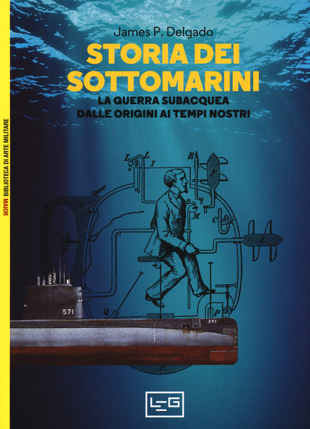 Storia dei sottomarini. La guerra subacquea dalle origini ai tempi nostri