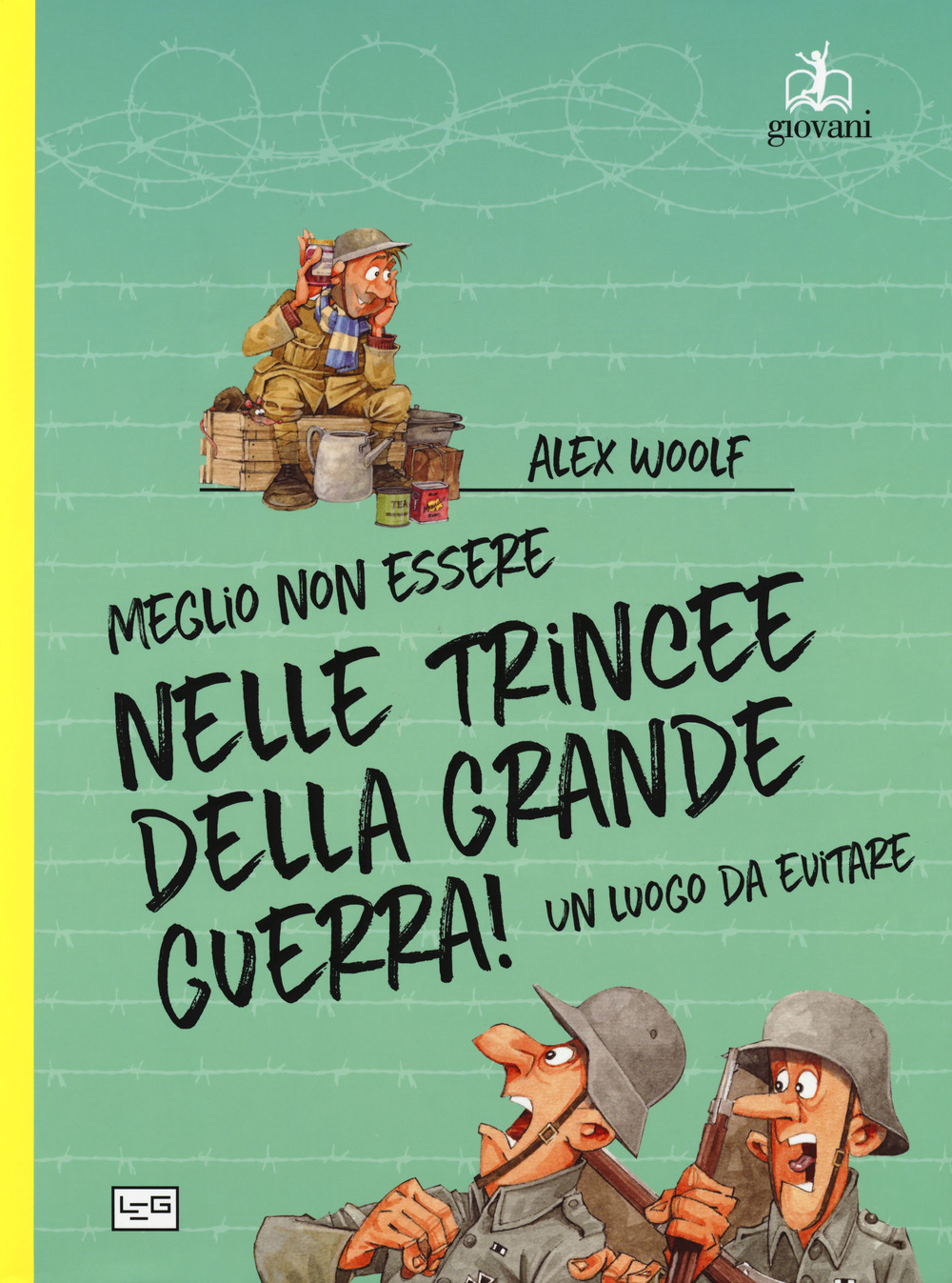 Meglio non essere nelle trincee della Grande Guerra! Un luogo da evitare. Ediz. a colori