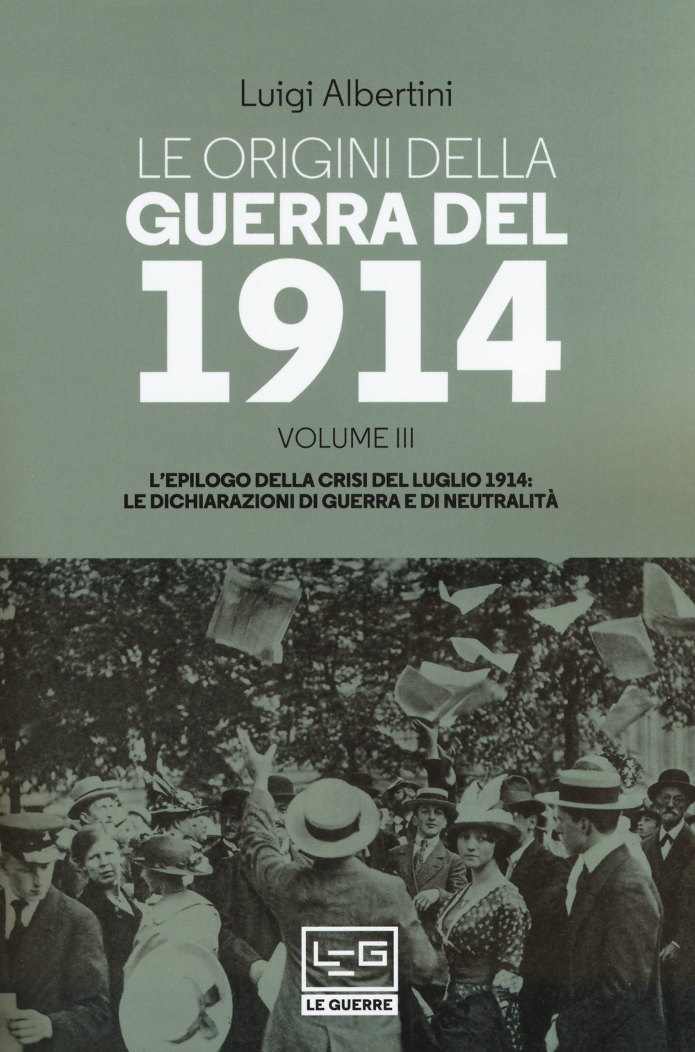 Le origini della guerra del 1914. Vol. 3: L' epilogo della crisi del luglio 1914. Le dichiarazioni di guerra e di neutralità