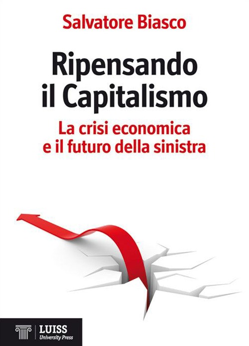 Ripensando il capitalismo. La crisi economica e il futuro della sinistra