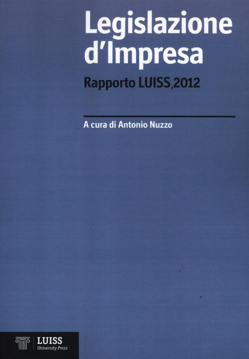 Legislazione d'impresa. Rapporto Luiss 2012