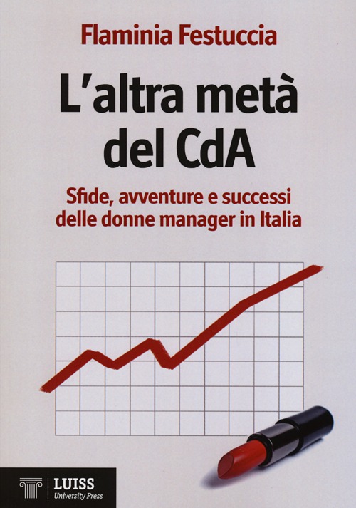 L'altra metà del CdA. Sfide, avventure e successi delle donne manager in Italia