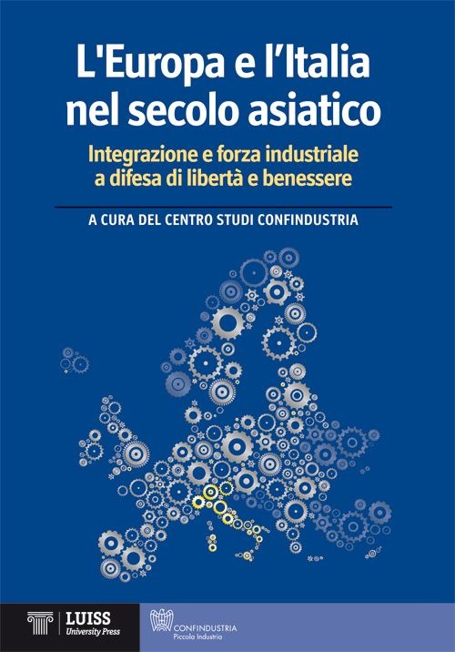 L'Europa e l'Italia nel secolo asiatico. Integrazione e forza industriale a difesa di libertà e benessere