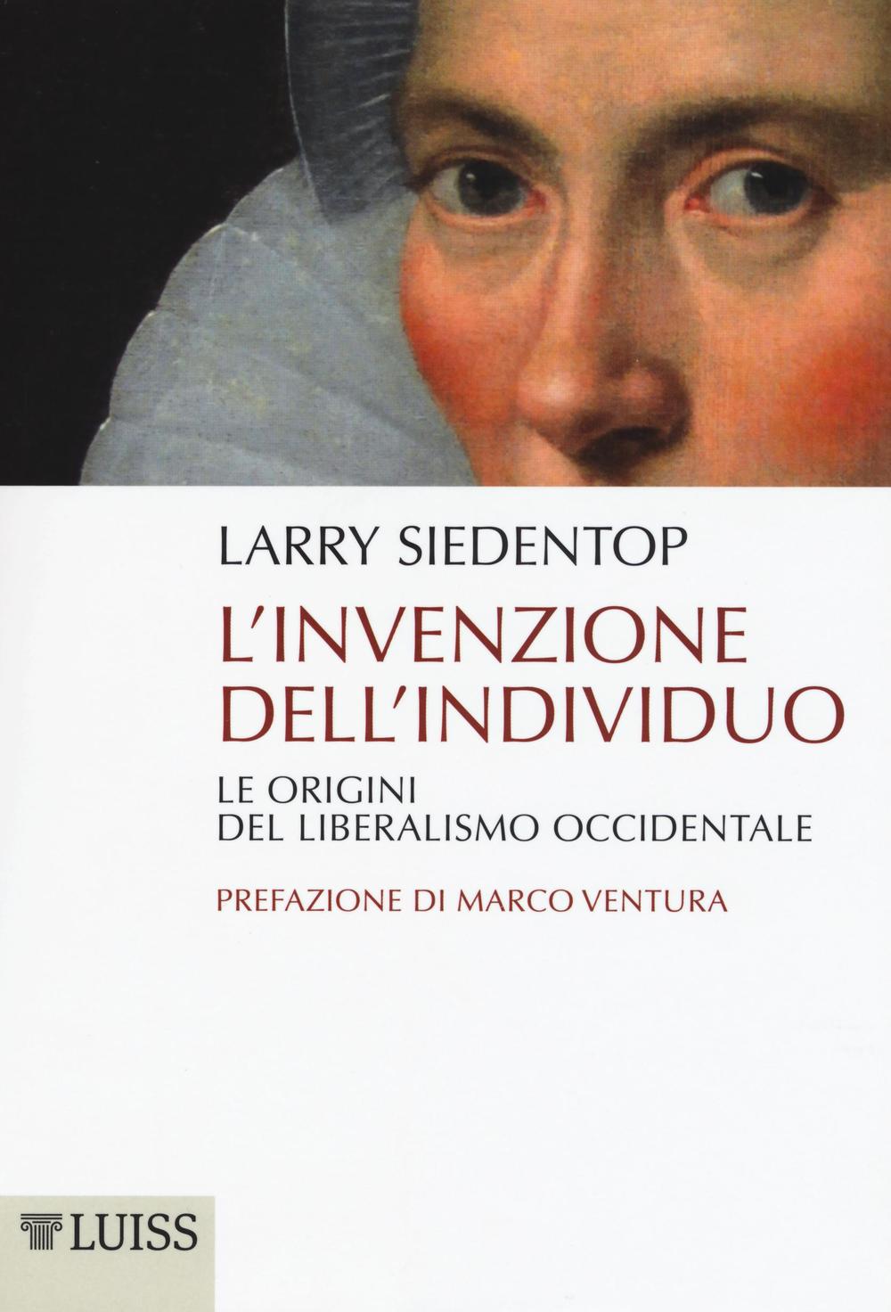 L'invenzione dell'individuo. Le origini del liberalismo occidentale