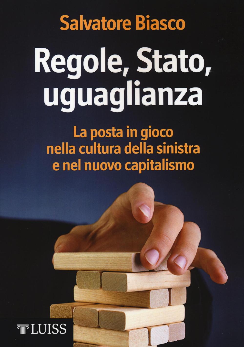 Regole, Stato, uguaglianza. La posta in gioco nella cultura della sinistra e nel nuovo capitalismo