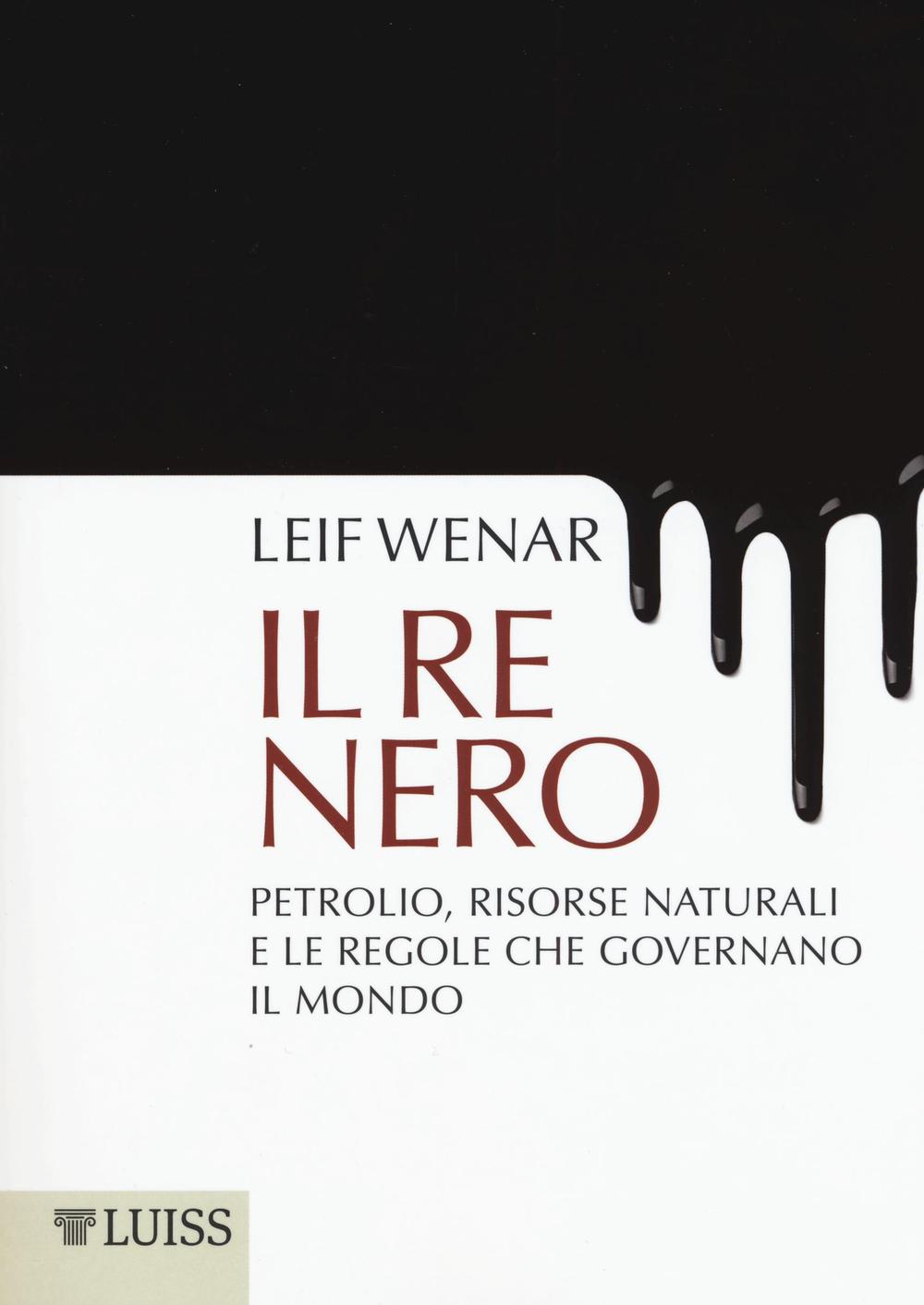 Il re nero. Petrolio, risorse naturali e le regole che governano il mondo