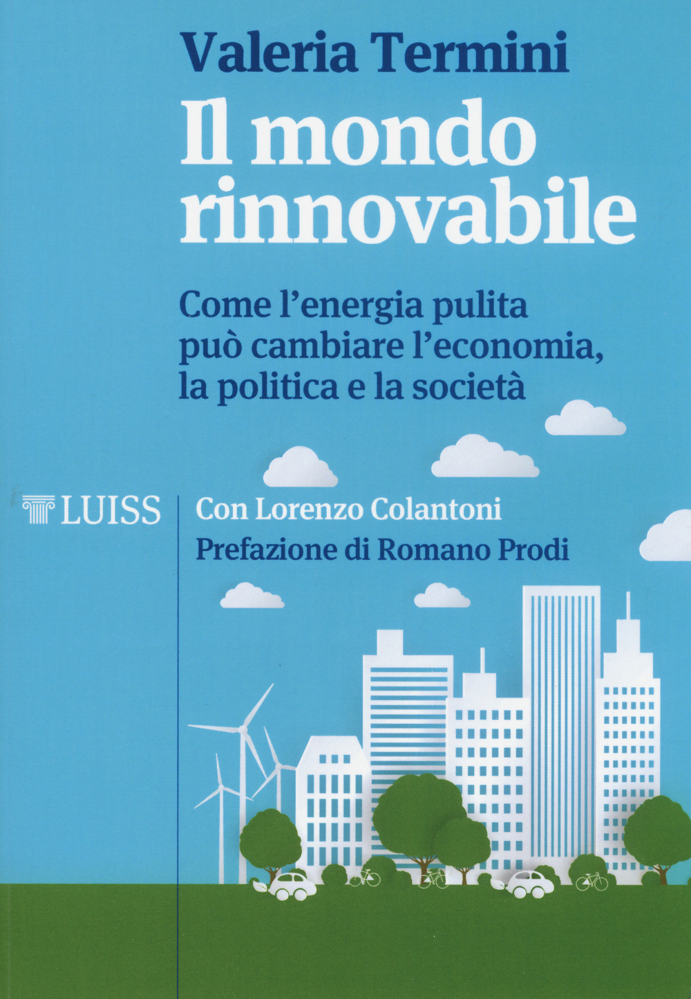 Il mondo rinnovabile. Come l'energia pulita può cambiare l'economia, la politica e la società