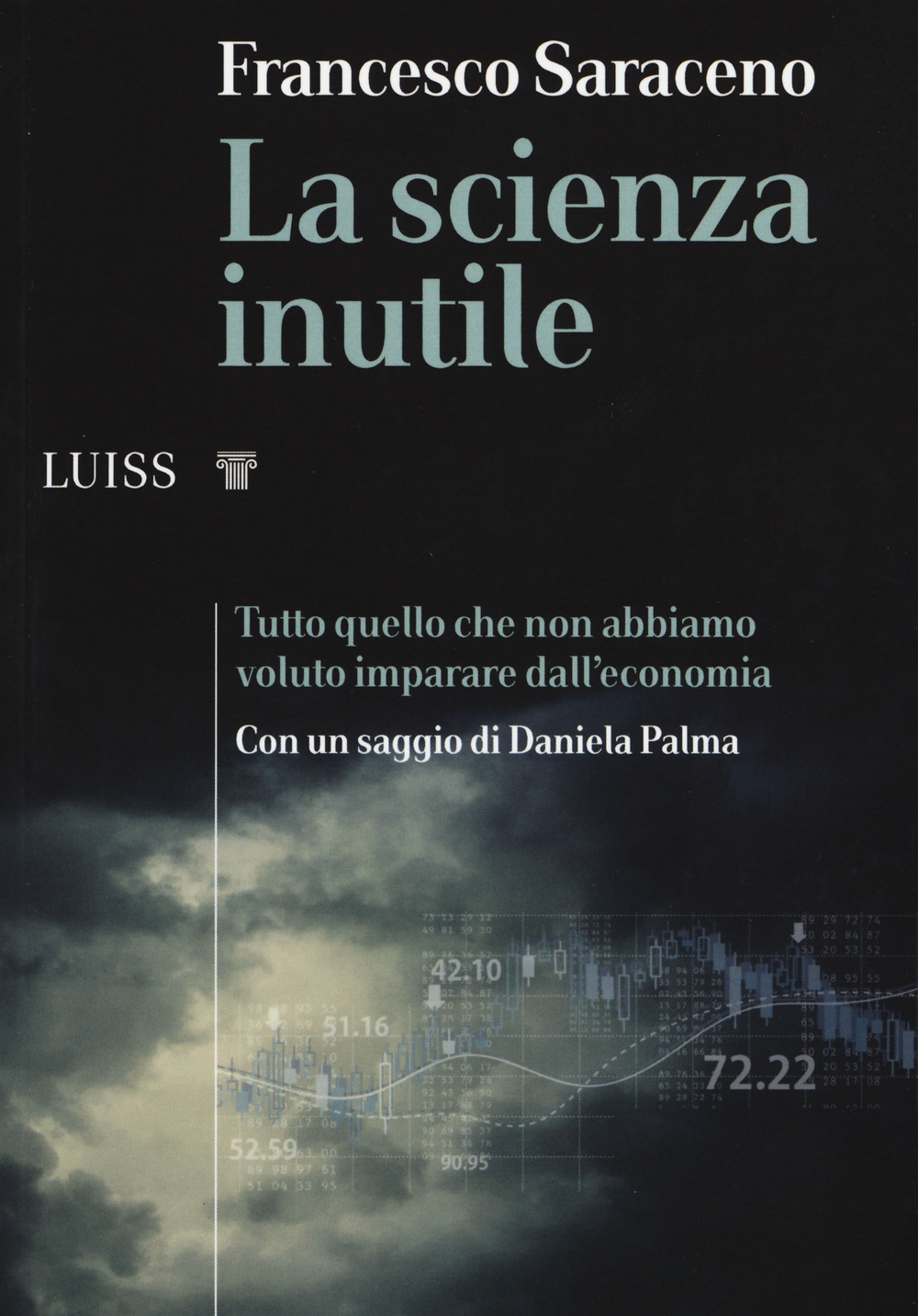 La scienza inutile. Tutto quello che non abbiamo voluto imparare dall'economia