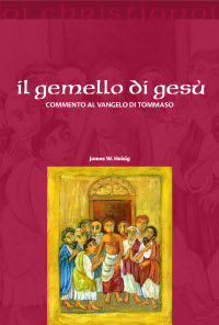 Il gemello di Gesù. Commento al vangelo di Tommaso