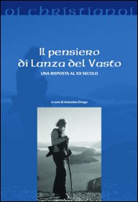 Il pensiero di Lanza Del Vasto. Una risposta al XX secolo