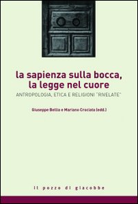 La sapienza sulla bocca, la legge nel cuore. Antropologia, etica e religioni rivelate