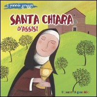 Santa Chiara d'Assisi. Il piccolo gregge. Ediz. illustrata