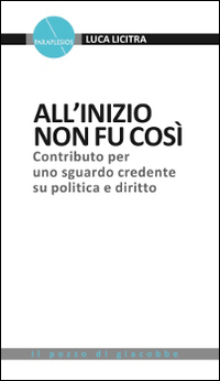 All'inizio non fu così. Contributo per uno sguardo credente su politica e diritto