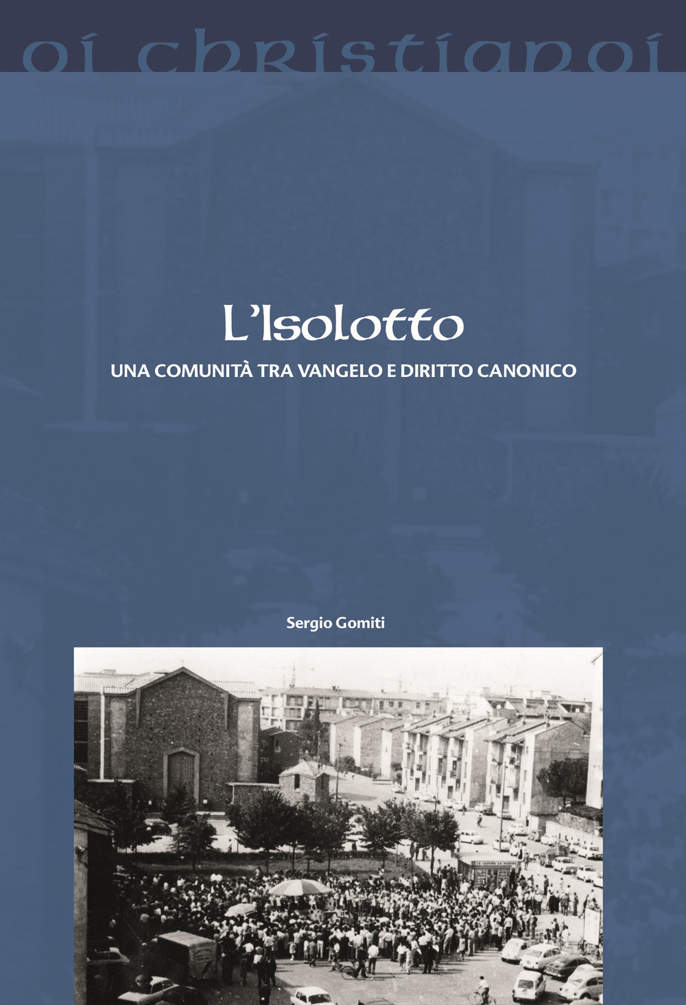 L'Isolotto. Una comunità tra Vangelo e diritto canonico