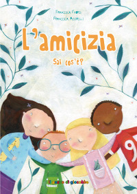 L'amicizia sai cos'è? Ediz. illustrata