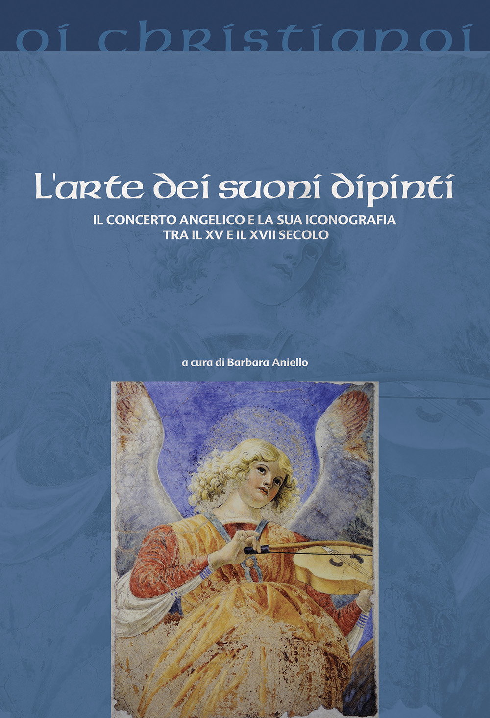 L'arte dei suoni dipinti. Il concerto angelico e la sua iconografia tra il XV e il XVII secolo