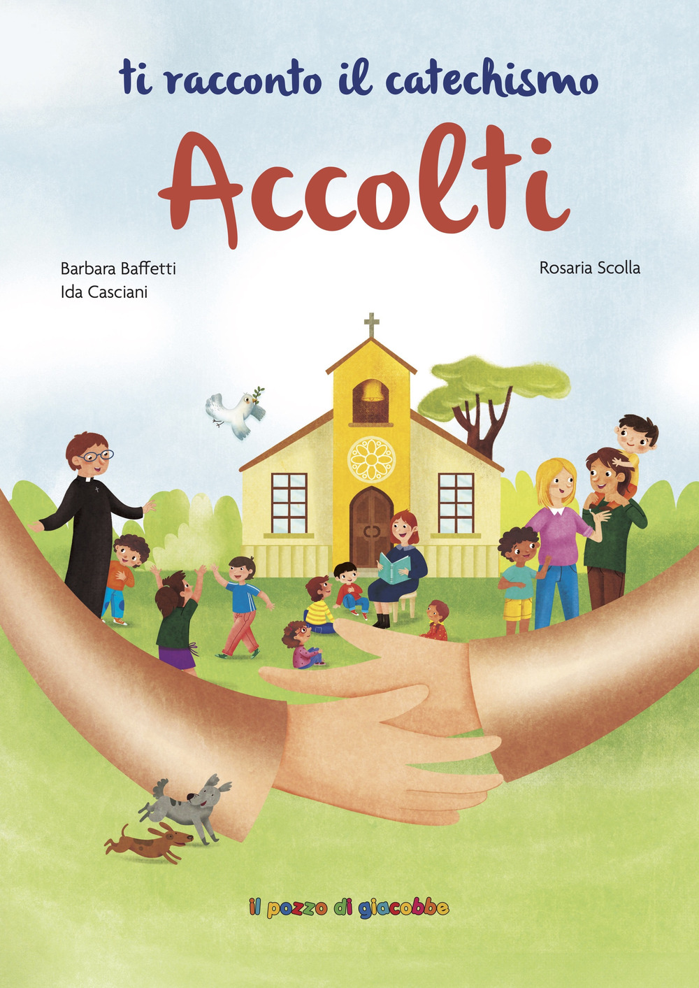 Accolti. Ti racconto il catechismo. Ediz. illustrata