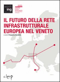 Il futuro della rete infrastrutturale europea nel Veneto. Atti del Convegno (Padova, 16 febbraio 2007)