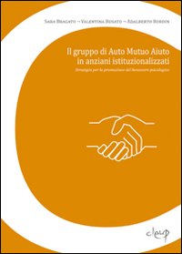 Il gruppo di auto mutuo aiuto in anziani istituzionalizzati. Strategia per la promozione del benessere psicologico