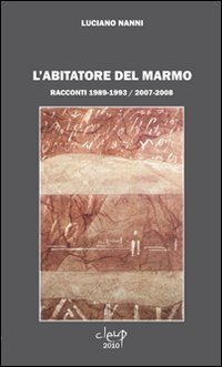 L'abitatore del marmo. Racconti 1989-1993 / 2007-2008