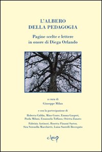 L'albero della pedagogia. Pagine scelte e lettere in onore di Diega Orlando