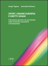 Sport, Unione Europea e diritti umani. Il fenomeno sportivo e le sue funzioni nelle normative comunitarie e internazionali