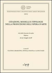 Citazioni, modelli e tipologie nella produzione dell'opera d'arte. Atti delle Giornate di studio (Padova, 29-30 maggio 2008)