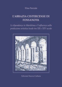 L'abbazia cistercense di Fossanova. Le dipendenze in Marittima e l'influenza sulla produzione artistica locale tra XII e XIV secolo