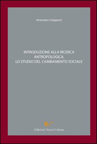 Introduzione alla ricerca antropologica. Lo studio del cambiamento sociale