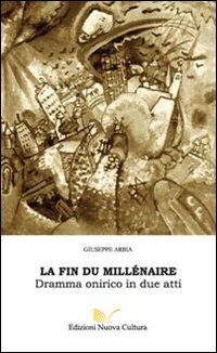 La fin du millénaire. Dramma onirico in due atti