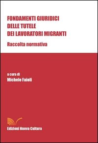 Fondamenti giuridici delle tutele dei lavoratori migranti. Raccolta normativa