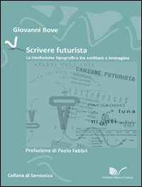 Scrivere futurista. La rivoluzione tipografica tra scrittura e immagine